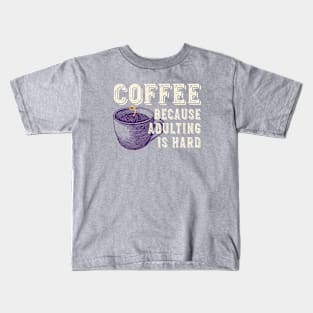 Funny Coffee Lover Coffee Because Adulting is Hard Kids T-Shirt